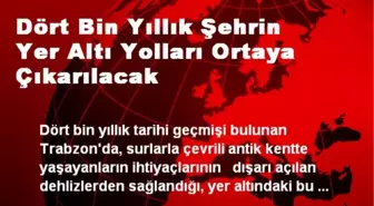 Dört Bin Yıllık Şehrin Yer Altı Yolları Ortaya Çıkarılacak