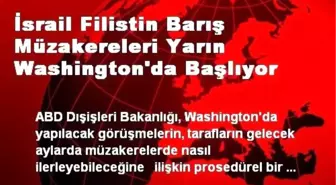 İsrail Filistin Barış Müzakereleri Yarın Washington'da Başlıyor