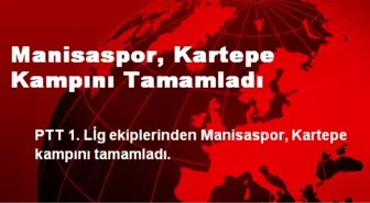 Manisaspor, Kartepe Kampını Tamamladı