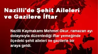 Nazilli'de Şehit Aileleri ve Gazilere İftar