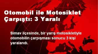 Otomobil ile Motosiklet Çarpıştı: 3 Yaralı