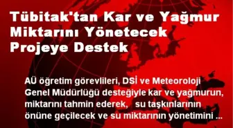 Tübitak'tan Kar ve Yağmur Miktarını Yönetecek Projeye Destek