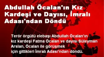 Abdullah Öcalan'ın Kız Kardeşi ve Dayısı, İmralı Adası'ndan Döndü