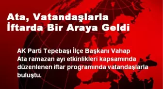 Ata, Vatandaşlarla İftarda Bir Araya Geldi