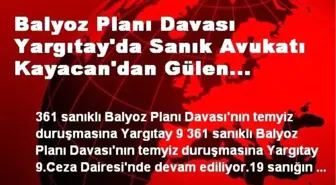 Balyoz Planı Davası Yargıtay'da Sanık Avukatı Kayacan'dan Gülen Anımsatması.