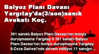 Balyoz Planı Davası Yargıtay'da(3/son)sanık Avukatı Koç.