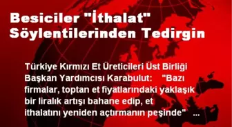 Besiciler 'İthalat' Söylentilerinden Tedirgin