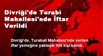 Divriği'de Turabi Mahallesi'nde İftar Verildi