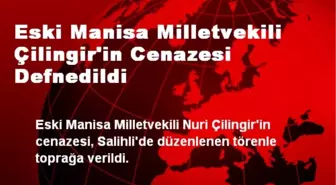 Eski Manisa Milletvekili Çilingir'in Cenazesi Defnedildi