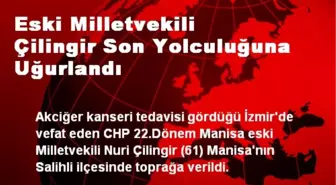 Eski Milletvekili Çilingir Son Yolculuğuna Uğurlandı