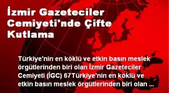 İzmir Gazeteciler Cemiyeti'nde Çifte Kutlama