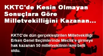 KKTC'de Kesin Olmayan Sonuçlara Göre Milletvekilliğini Kazanan İsimler Belirlendi