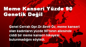 Meme Kanseri Yüzde 90 Genetik Değil