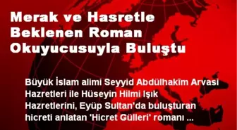 Merak ve Hasretle Beklenen Roman Okuyucusuyla Buluştu