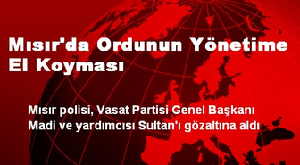 Mısır Polisi Vasat Partisi Yöneticilerini Gözaltına Aldı