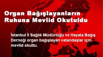 Organ Bağışlayanların Ruhuna Mevlid Okutuldu