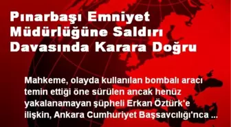 Pınarbaşı Emniyet Müdürlüğüne Saldırı Davasında Karara Doğru