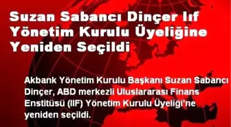 Suzan Sabancı Dinçer Iıf Yönetim Kurulu Üyeliğine Yeniden Seçildi