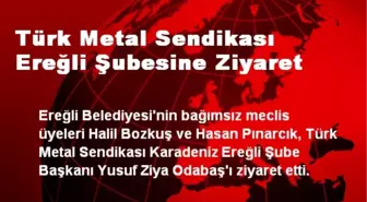 Türk Metal Sendikası Ereğli Şubesine Ziyaret