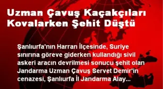 Uzman Çavuş Kaçakçıları Kovalarken Şehit Düştü