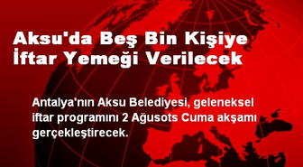 Aksu'da Beş Bin Kişiye İftar Yemeği Verilecek