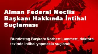 Alman Federal Meclis Başkanı Hakkında İntihal Suçlaması