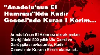 'Anadolu'nun El Hamrası'Nda Kadir Gecesi'nde Kuran I Kerim Okunacak