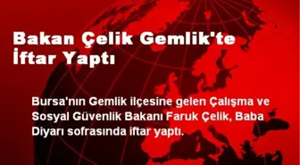 Bakan Çelik Gemlik'te İftar Yaptı