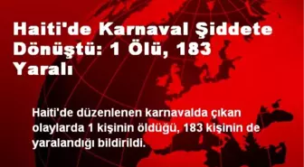 Haiti'de Karnaval Şiddete Dönüştü: 1 Ölü, 183 Yaralı