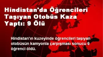 Hindistan'da Öğrencileri Taşıyan Otobüs Kaza Yaptı: 9 Ölü