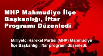 MHP Mahmudiye İlçe Başkanlığı, İftar Programı Düzenledi