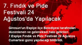 7. Fındık ve Pide Festivali 24 Ağustos'da Yapılacak