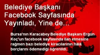 Belediye Başkanı Facebook Sayfasında Yayınladı, Yine de Belediyeye Kira Borçlarını Ödemediler