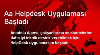 Aa Helpdesk Uygulaması Başladı