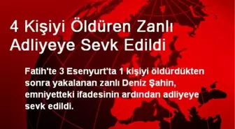 4 Kişiyi Öldüren Zanlı Adliyeye Sevk Edildi