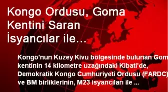 Kongo Ordusu, Goma Kentini Saran İsyancılar ile Çatışıyor