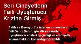 Seri Cinayetlerin Faili Uyuşturucu Krizine Girmiş