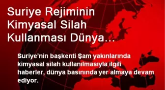 Suriye Rejiminin Kimyasal Silah Kullanması Dünya Basınında