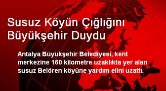 Susuz Köyün Çığlığını Büyükşehir Duydu