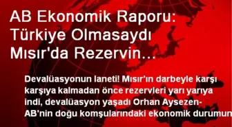 AB Ekonomik Raporu: Türkiye Olmasaydı Mısır'da Rezervin Düşüşü Daha Belirgin Olurdu