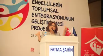 Bakan Şahin Engellilerin Toplumsal Entegrasyonunun Geliştirilmesi Projesi'nin Açılış Toplantısında