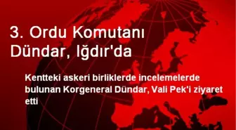 3. Ordu Komutanı Dündar, Iğdır'da