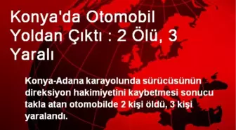 Konya'da Otomobil Yoldan Çıktı : 2 Ölü, 3 Yaralı