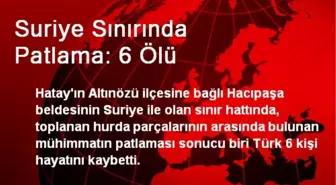 Suriye Sınırında Patlama: 6 Ölü