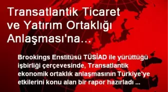 Transatlantik Ticaret ve Yatırım Ortaklığı Anlaşması'na Türkiye'nin Dahil Edilmesini Savunan Rapor...