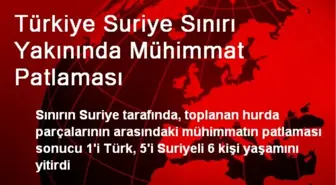 Türkiye Suriye Sınırı Yakınında Mühimmat Patlaması