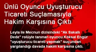 Ünlü Oyuncu Uyuşturucu Ticareti Suçlamasıyla Hakim Karşısına Çıktı