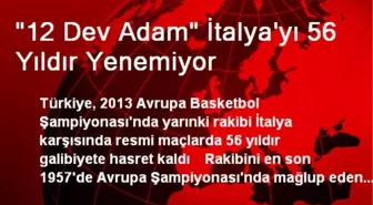 '12 Dev Adam' İtalya'yı 56 Yıldır Yenemiyor