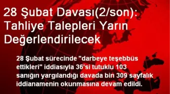 28 Şubat Davası(2/son): Tahliye Talepleri Yarın Değerlendirilecek