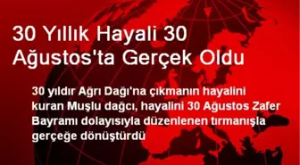 30 Yıllık Hayali 30 Ağustos'ta Gerçek Oldu